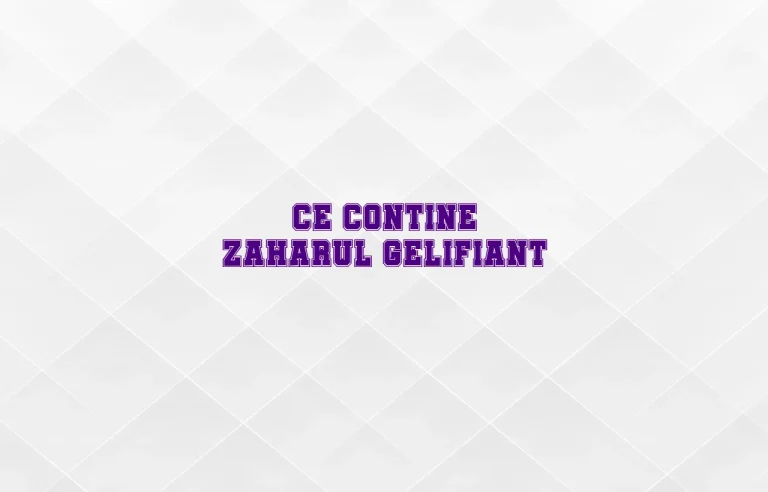ce contine zaharul gelifiant